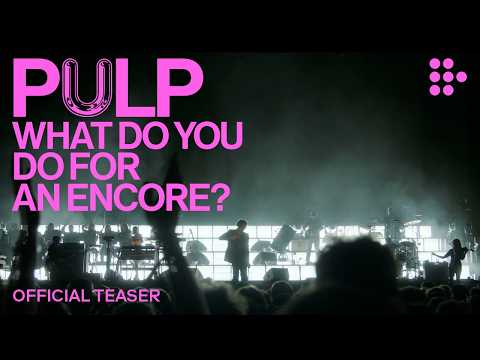 PULP: WHAT DO YOU DO FOR AN ENCORE? | Official Teaser
